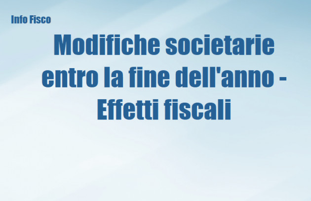 Modifiche societarie entro la fine dell'anno - Effetti fiscali