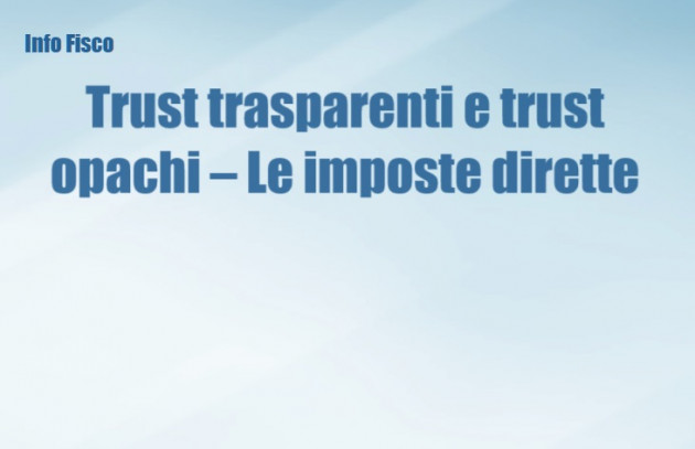 Trust trasparenti e trust opachi – Le imposte dirette