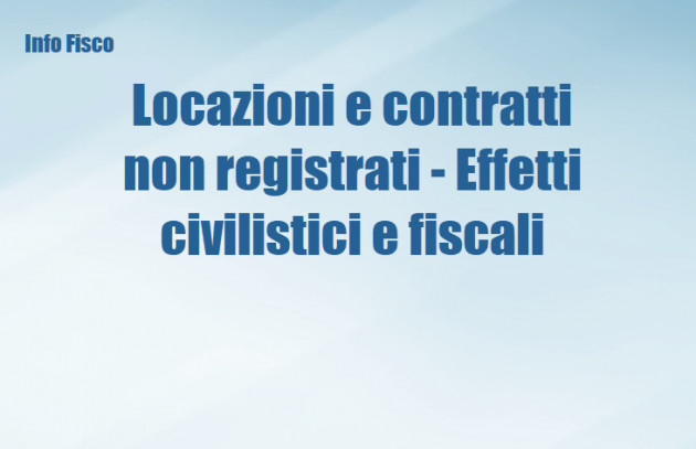 Locazioni e contratti non registrati - Effetti civilistici e fiscali