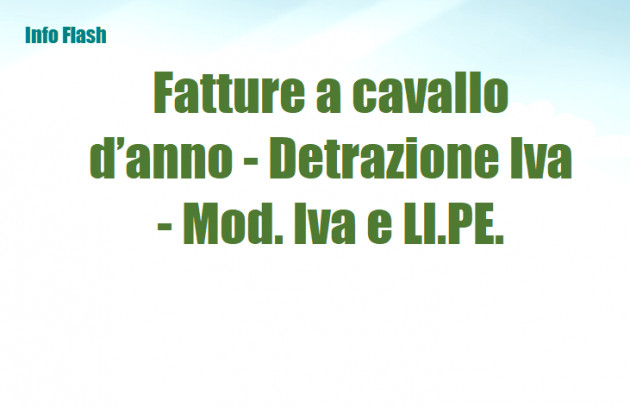 Fatture a cavallo d’anno - Detrazione Iva - Mod. Iva e LI.PE. 