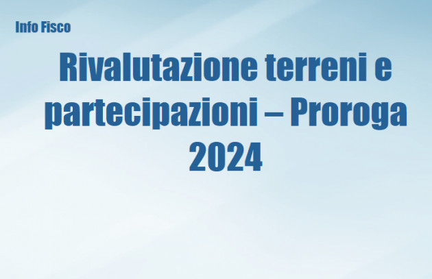 Rivalutazione terreni e partecipazioni – Proroga 2024