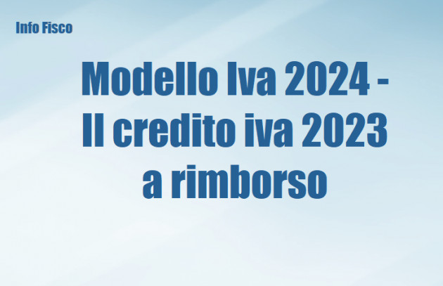 Modello Iva 2024 - Il credito iva 2023 a rimborso