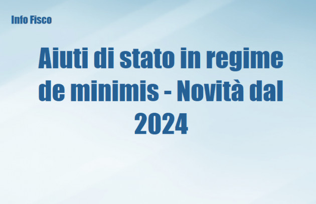 Aiuti di stato in regime de minimis - Novità dal 2024