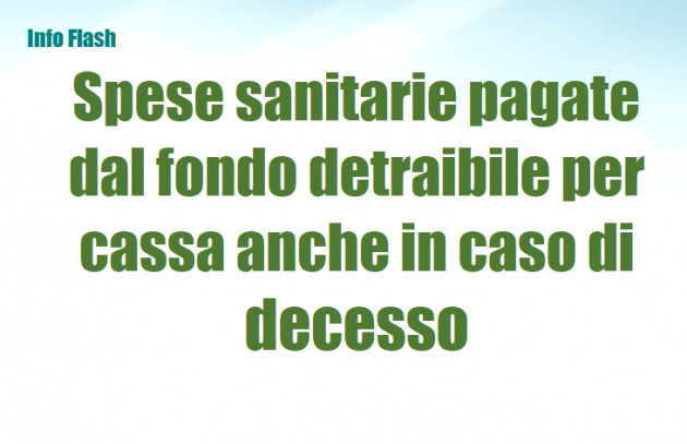 Spese sanitarie pagate dal fondo detraibile per cassa anche in caso di decesso