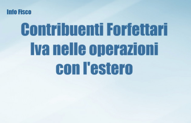 Contribuenti forfettari -  Regime Iva delle operazioni con l'estero