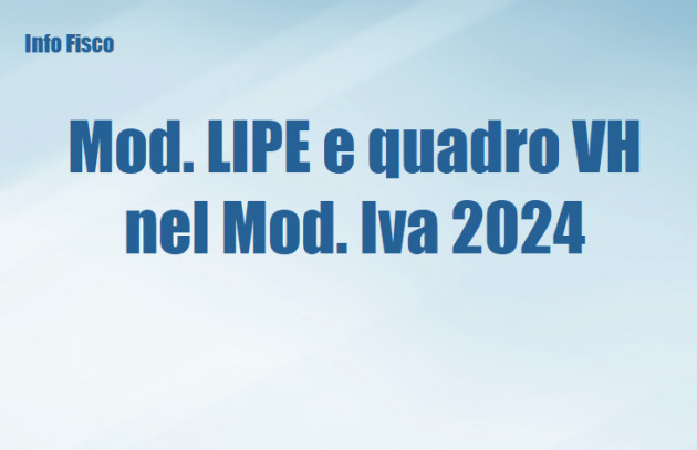 Mod. LIPE e quadro VH nel Modello Iva 2024