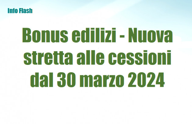 Bonus edilizi - Nuova stretta alle cessioni dal 30 marzo 2024