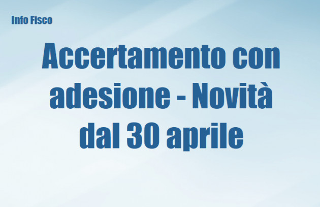 Accertamento con adesione - Novità dal 30 aprile