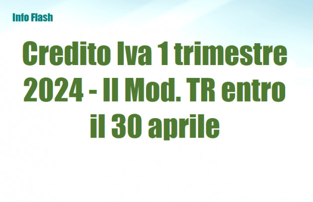 Credito Iva 1 trimestre 2024 - Il Mod TR entro il 30 aprile