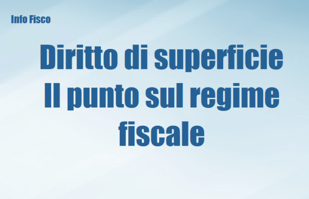 Diritto di superficie - Il punto sul regime fiscale