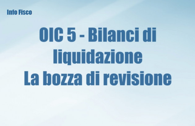 OIC 5 – Bilanci di liquidazione – Documento di revisione in bozza