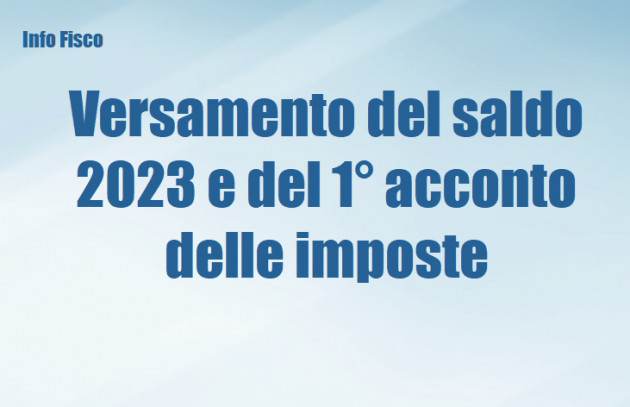 Versamento del saldo 2023 e del 1° acconto 2024 delle imposte