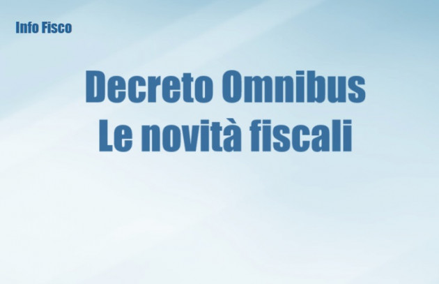 Decreto Omnibus – Le principali novità fiscali