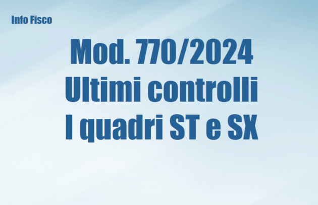 Mod. 770/2024 – Ultimi controlli – I quadri ST e SX