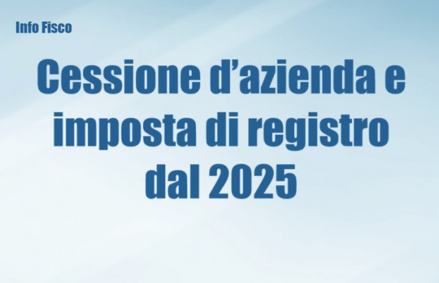 Cessione d’azienda e imposta di registro dal 2025 - Le conferme