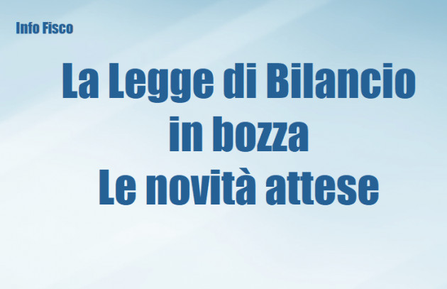 La Legge di bilancio in bozza – Le novità attese