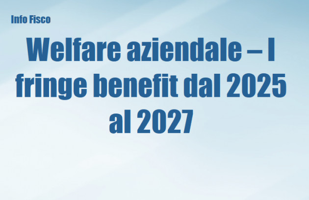 Welfare aziendale – I fringe benefit dal 2025 al 2027