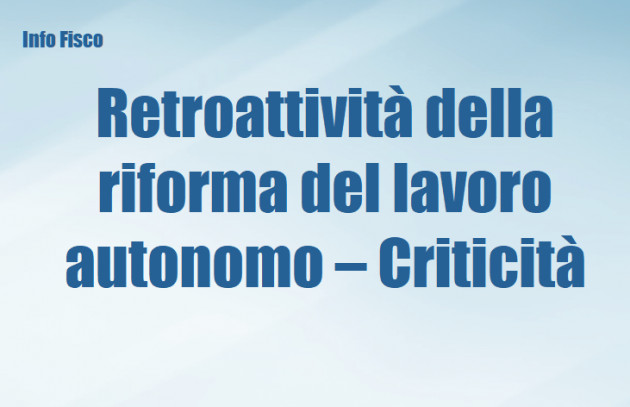 Retroattività della riforma del lavoro autonomo – Criticità