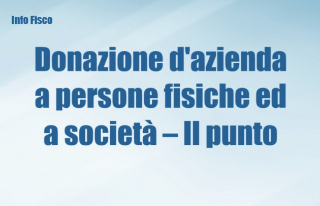 La donazione d'azienda a persone fisiche ed a società – Il punto