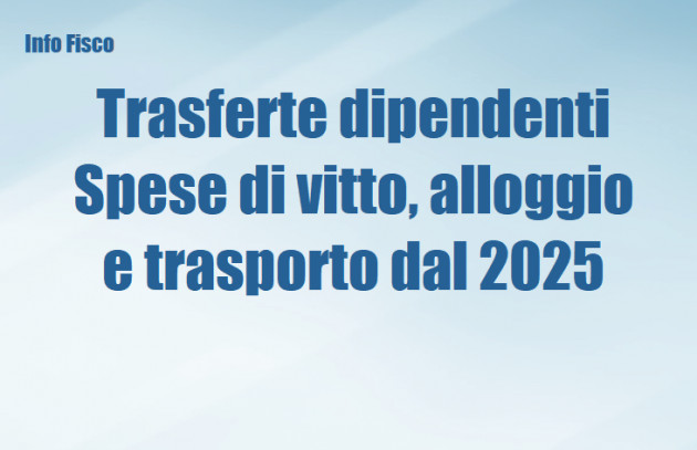 Trasferte dei dipendenti - Spese di vitto, alloggio e trasporto dal 2025