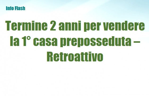 Termine di 2 anni per vendere la 1° casa preposseduta - Retroattivo
