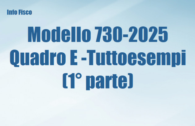 Modello 730-2025 - Quadro E – Tuttoesempi (1° parte)