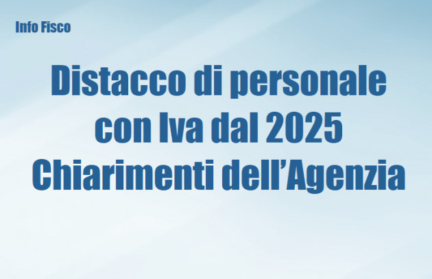 Distacco del personale con Iva dal 2025 – Chiarimenti dell’Agenzia