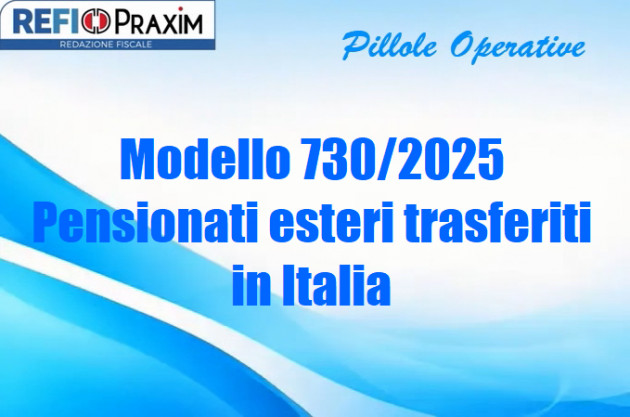 Modello 730/2025 – Pensionati esteri trasferiti in Italia
