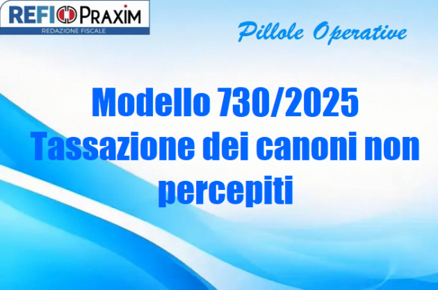 Modello 730/2025 – Tassazione dei canoni non percepiti