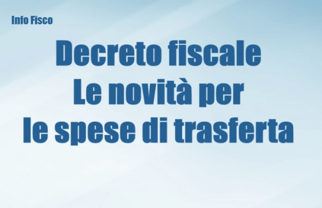 Decreto fiscale - Le novità per le spese di trasferta