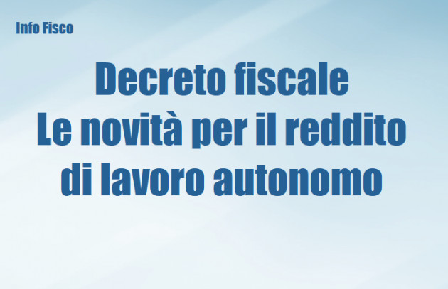Decreto fiscale - Le novità per il reddito di lavoro autonomo
