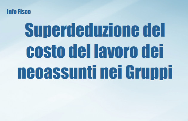 Superdeduzione del costo del lavoro dei neoassunti nei Gruppi