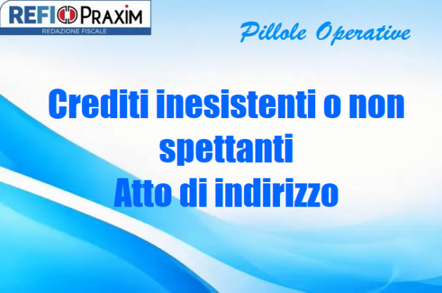 Crediti inesistenti o non spettanti – Atto di indirizzo