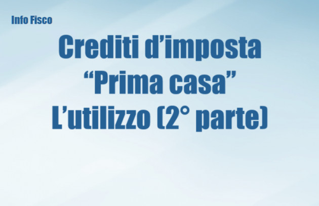 Crediti d’imposta “Prima casa” – L’utilizzo (2° parte)
