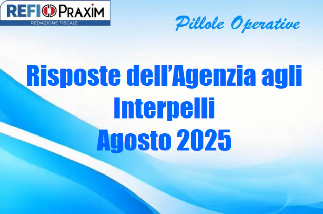 Risposte dell’Agenzia agli Interpelli – Agosto 2025