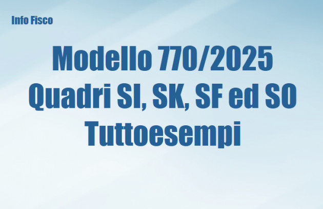 Modello 770/2025 - Quadri SI, SK, SF ed SO - Tuttoesempi
