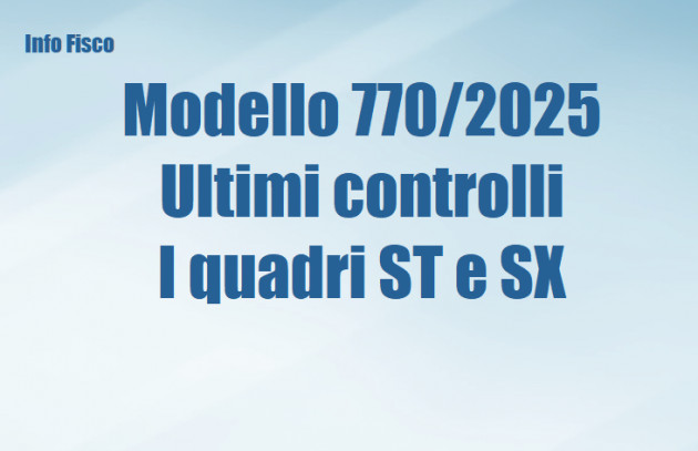 Modello 770/2025 – Ultimi controlli – I quadri ST e SX