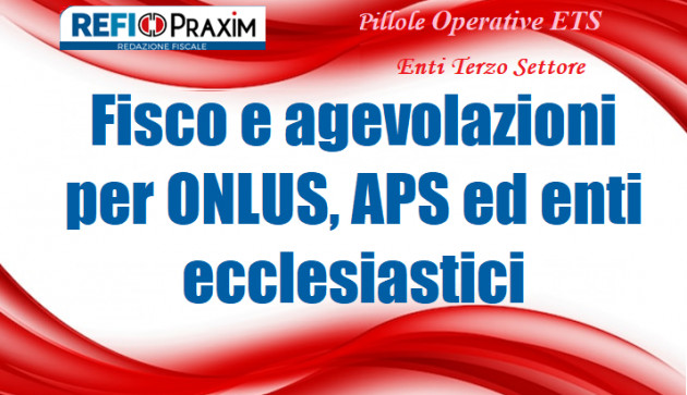 Fisco e agevolazioni per ONLUS, APS ed enti ecclesiastici