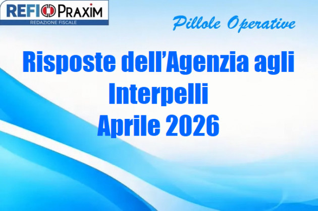 Risposte dell’Agenzia agli Interpelli – Aprile 2026