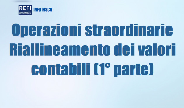 Operazioni straordinarie - Riallineamento dei valori contabili (1° parte)