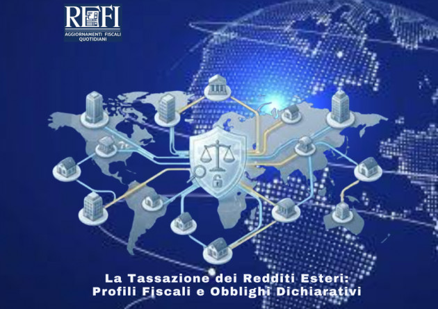La Tassazione dei Redditi Esteri: Profili Fiscali e Obblighi Dichiarativi