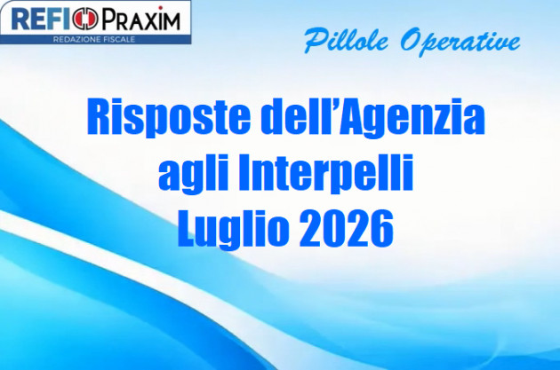 Risposte dell’Agenzia agli Interpelli – Luglio 2026
